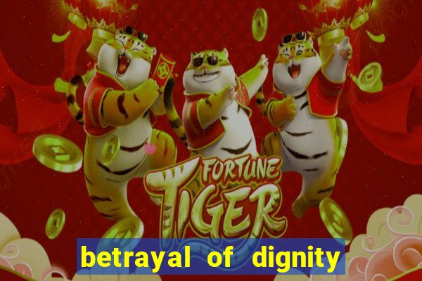 betrayal of dignity pt br